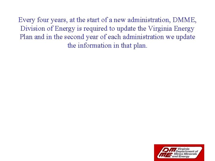 Every four years, at the start of a new administration, DMME, Division of Energy
