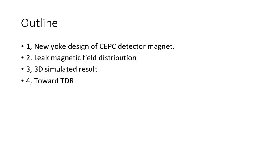 Outline • 1, New yoke design of CEPC detector magnet. • 2, Leak magnetic