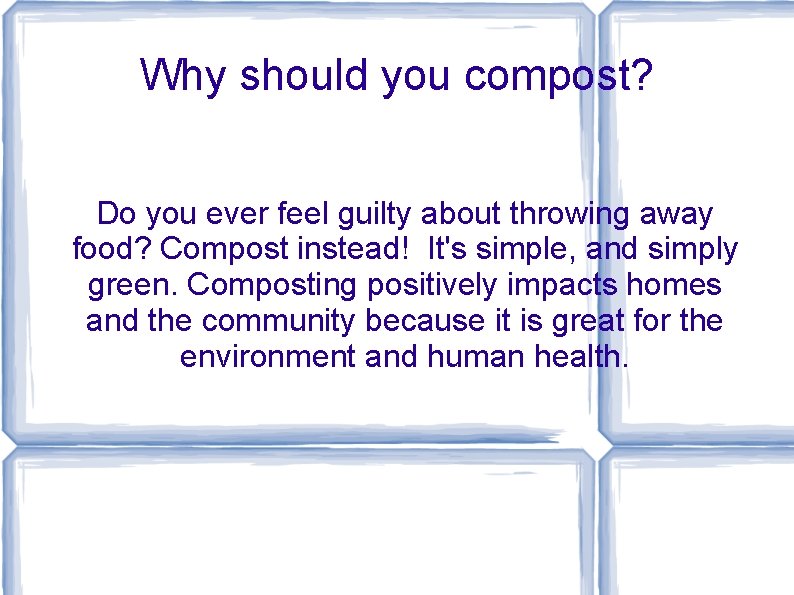 Why should you compost? Do you ever feel guilty about throwing away food? Compost