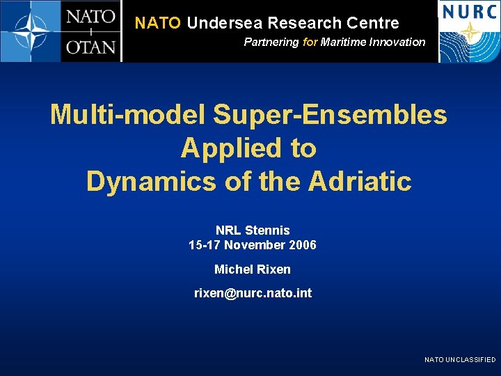 NATO Undersea Research Centre Partnering for Maritime Innovation Multi-model Super-Ensembles Applied to Dynamics of