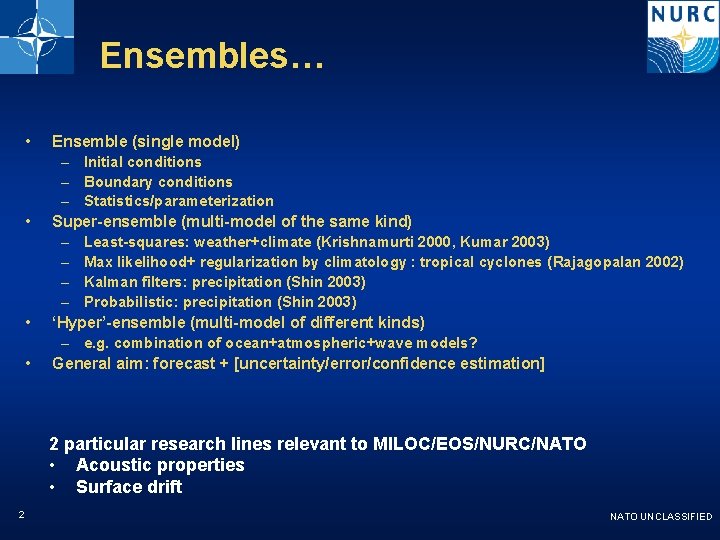 Ensembles… • • Ensemble (single model) – Initial conditions – Boundary conditions – Statistics/parameterization