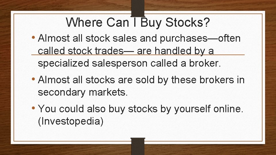 Where Can I Buy Stocks? • Almost all stock sales and purchases—often called stock