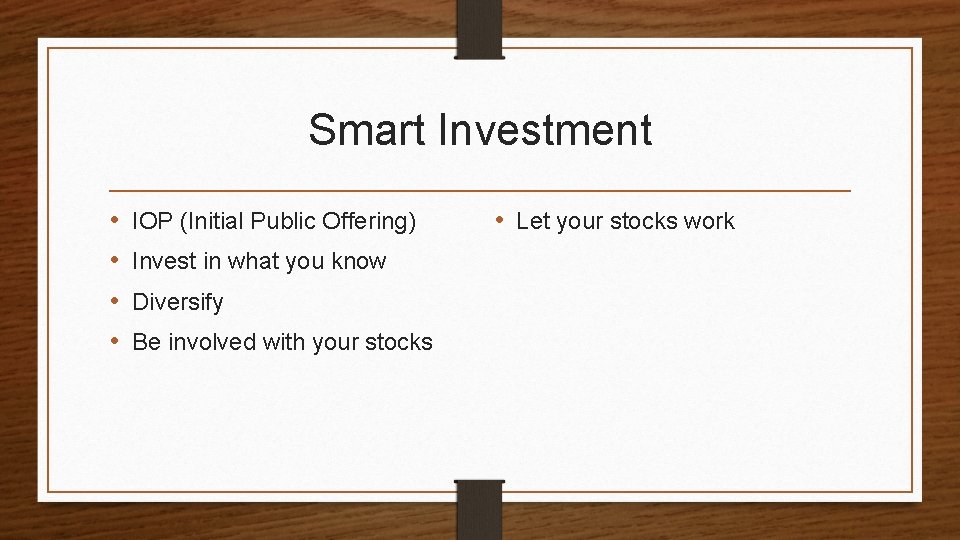 Smart Investment • • IOP (Initial Public Offering) Invest in what you know Diversify