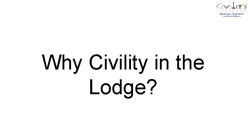 Why Civility in the Lodge? 