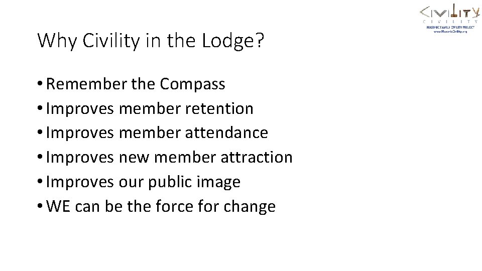 Why Civility in the Lodge? • Remember the Compass • Improves member retention •