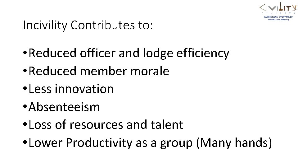 Incivility Contributes to: • Reduced officer and lodge efficiency • Reduced member morale •