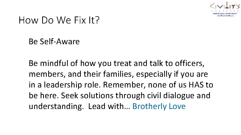 How Do We Fix It? Be Self-Aware Be mindful of how you treat and