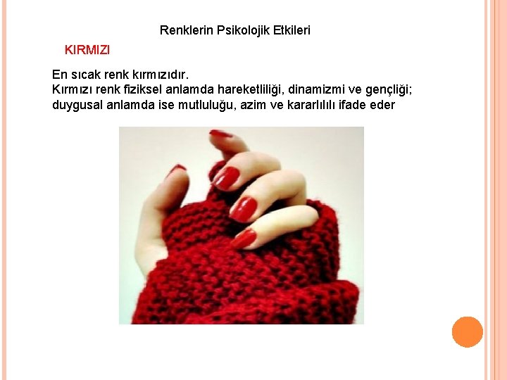 Renklerin Psikolojik Etkileri KIRMIZI En sıcak renk kırmızıdır. Kırmızı renk fiziksel anlamda hareketliliği, dinamizmi Renklerin Psikolojik Etkileri KIRMIZI En sıcak renk kırmızıdır. Kırmızı renk fiziksel anlamda hareketliliği, dinamizmi