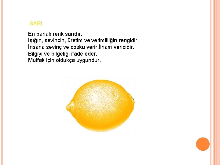 SARI En parlak renk sarıdır. Işığın, sevincin, üretim ve verimliliğin rengidir. İnsana sevinç ve SARI En parlak renk sarıdır. Işığın, sevincin, üretim ve verimliliğin rengidir. İnsana sevinç ve