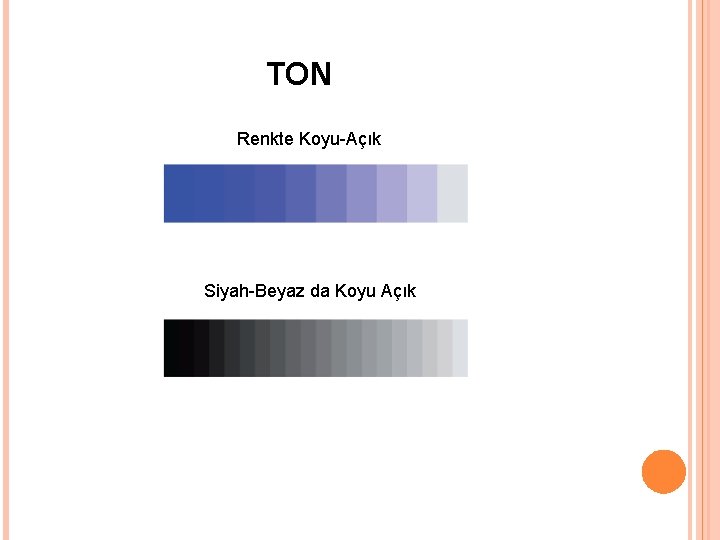 TON Renkte Koyu-Açık Siyah-Beyaz da Koyu Açık TON Renkte Koyu-Açık Siyah-Beyaz da Koyu Açık