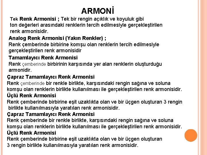 ARMONİ Tek Renk Armonisi ; Tek bir rengin açıklık ve koyuluk gibi ton değerleri ARMONİ Tek Renk Armonisi ; Tek bir rengin açıklık ve koyuluk gibi ton değerleri