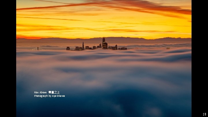Rise Above 雲層之上 Photograph by Aya Okawa 18 