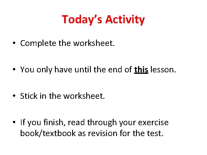Today’s Activity • Complete the worksheet. • You only have until the end of