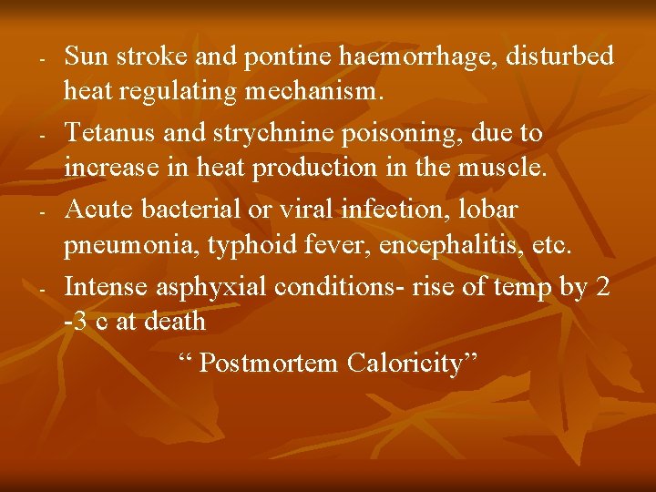 - - Sun stroke and pontine haemorrhage, disturbed heat regulating mechanism. Tetanus and strychnine