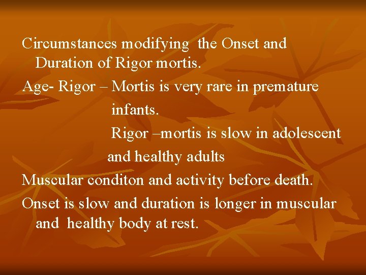 Circumstances modifying the Onset and Duration of Rigor mortis. Age- Rigor – Mortis is