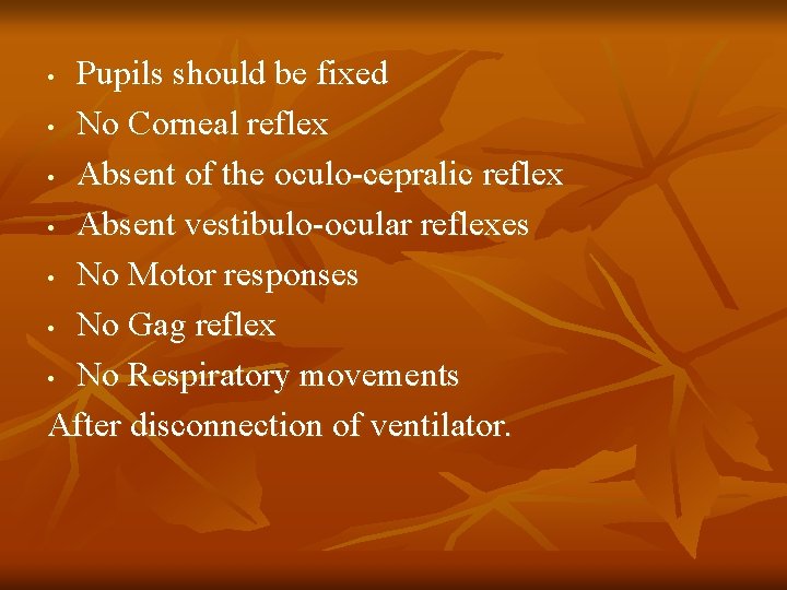 Pupils should be fixed • No Corneal reflex • Absent of the oculo-cepralic reflex