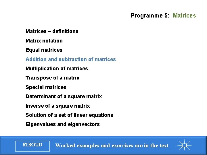 Programme 5: Matrices – definitions Matrix notation Equal matrices Addition and subtraction of matrices