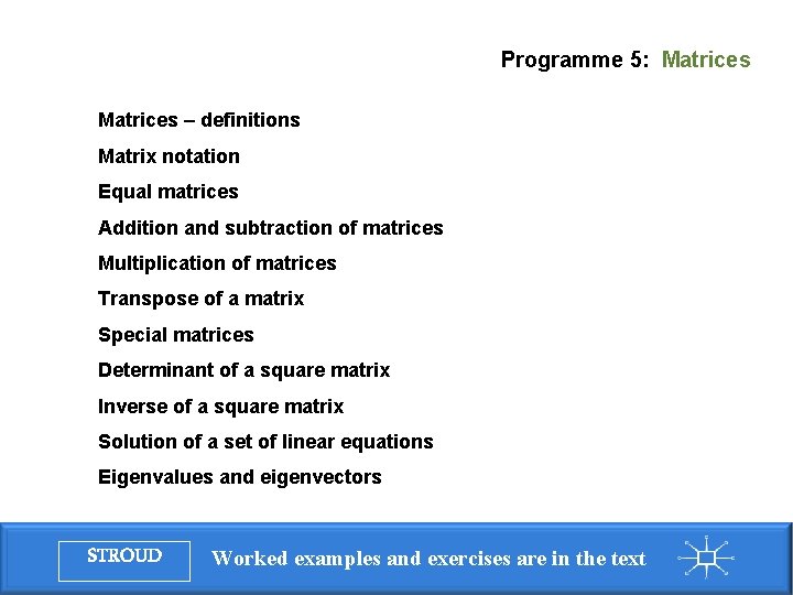 Programme 5: Matrices – definitions Matrix notation Equal matrices Addition and subtraction of matrices