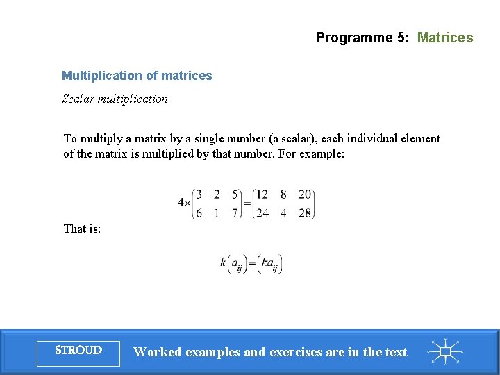 Programme 5: Matrices Multiplication of matrices Scalar multiplication To multiply a matrix by a