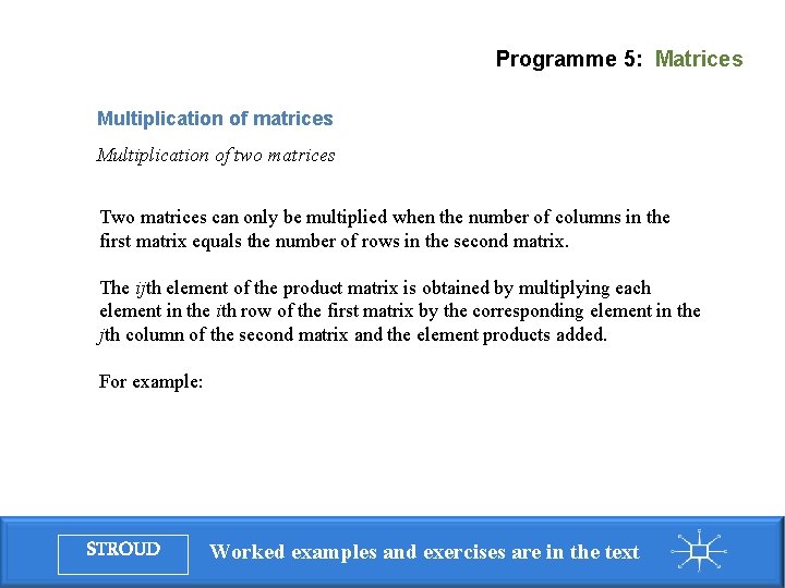 Programme 5: Matrices Multiplication of matrices Multiplication of two matrices Two matrices can only