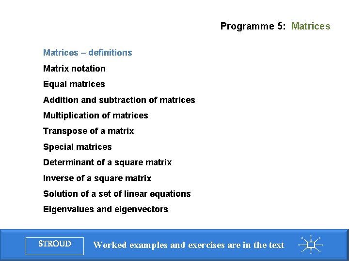 Programme 5: Matrices – definitions Matrix notation Equal matrices Addition and subtraction of matrices