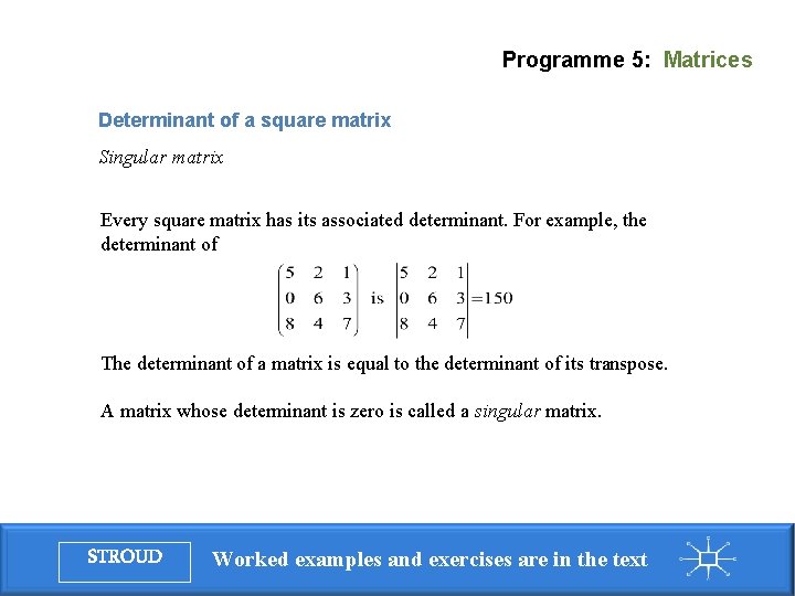 Programme 5: Matrices Determinant of a square matrix Singular matrix Every square matrix has