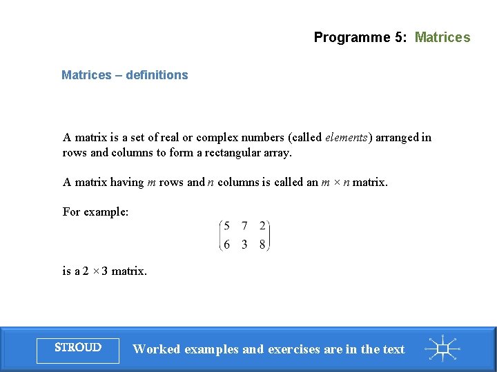 Programme 5: Matrices – definitions A matrix is a set of real or complex