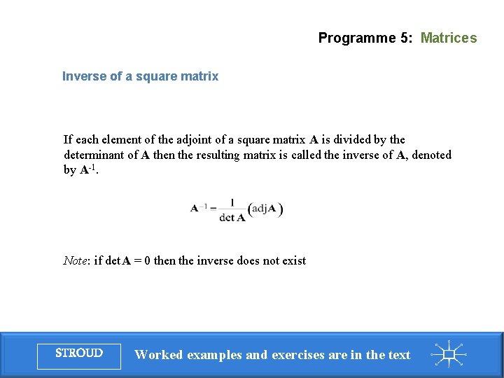 Programme 5: Matrices Inverse of a square matrix If each element of the adjoint