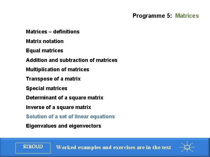 Programme 5: Matrices – definitions Matrix notation Equal matrices Addition and subtraction of matrices