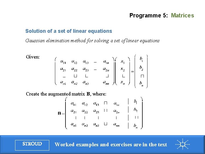 Programme 5: Matrices Solution of a set of linear equations Gaussian elimination method for