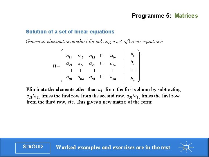 Programme 5: Matrices Solution of a set of linear equations Gaussian elimination method for