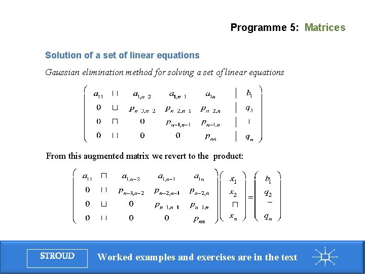 Programme 5: Matrices Solution of a set of linear equations Gaussian elimination method for