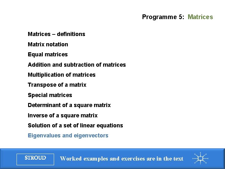 Programme 5: Matrices – definitions Matrix notation Equal matrices Addition and subtraction of matrices