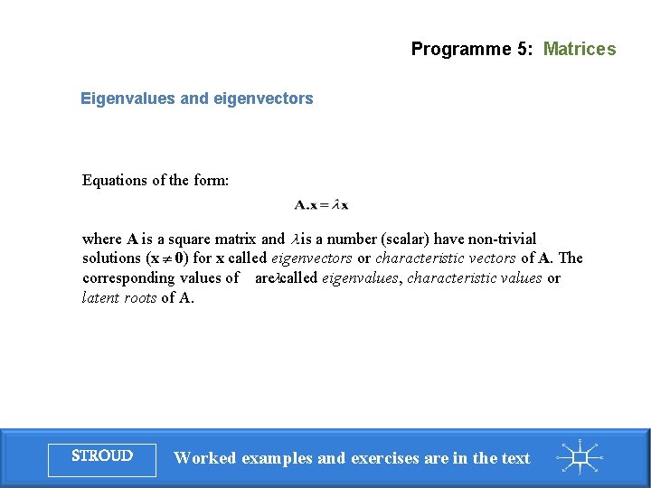 Programme 5: Matrices Eigenvalues and eigenvectors Equations of the form: where A is a