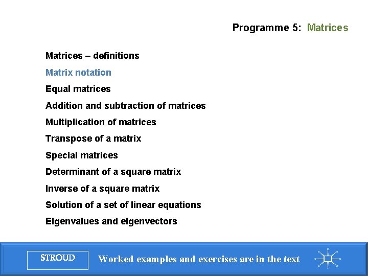 Programme 5: Matrices – definitions Matrix notation Equal matrices Addition and subtraction of matrices
