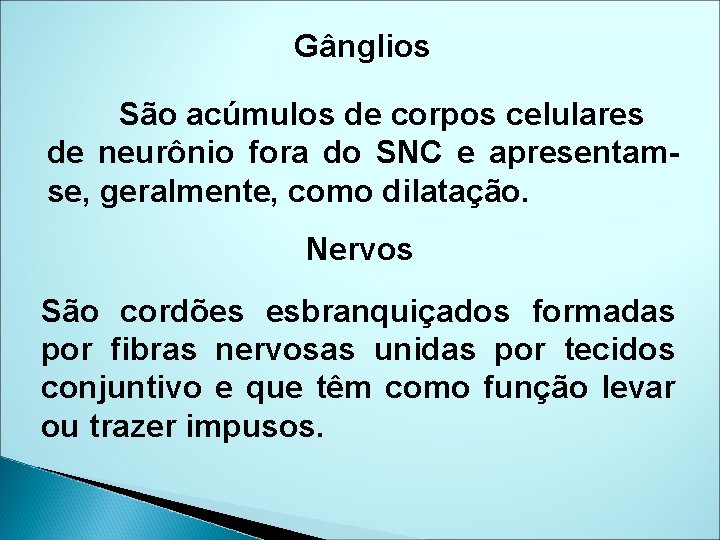 Gânglios São acúmulos de corpos celulares de neurônio fora do SNC e apresentamse, geralmente,