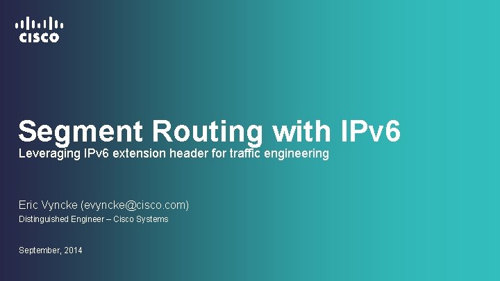 Segment Routing with IPv 6 Leveraging IPv 6 extension header for traffic engineering Eric