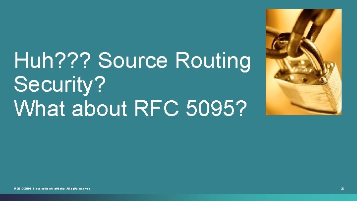 Huh? ? ? Source Routing Security? What about RFC 5095? © 2013 -2014 Cisco