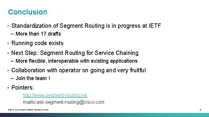 Conclusion • Standardization of Segment Routing is in progress at IETF – More than