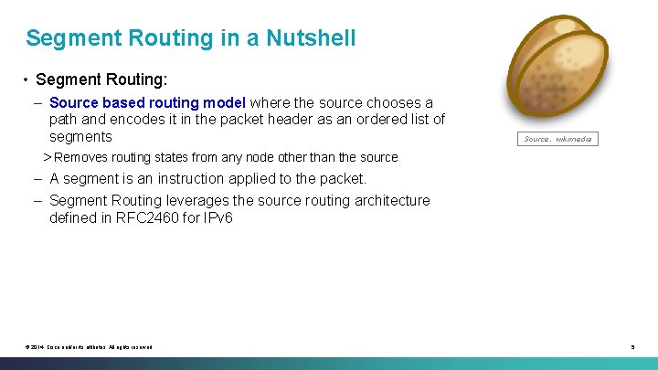 Segment Routing in a Nutshell • Segment Routing: – Source based routing model where