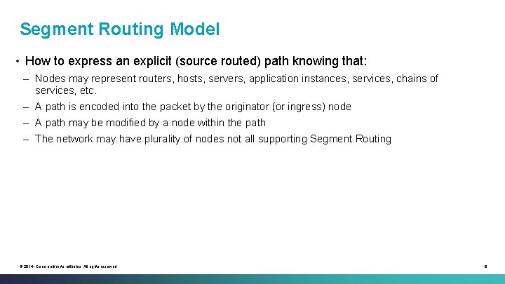 Segment Routing Model • How to express an explicit (source routed) path knowing that: