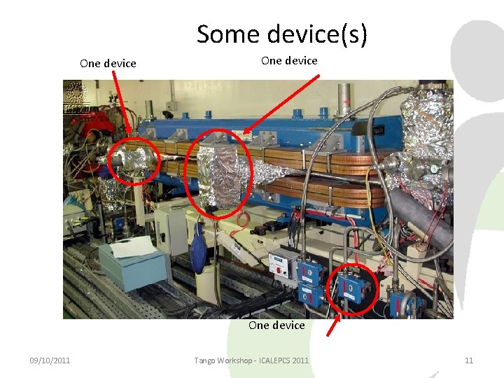 Some device(s) One device 09/10/2011 Tango Workshop - ICALEPCS 2011 11 