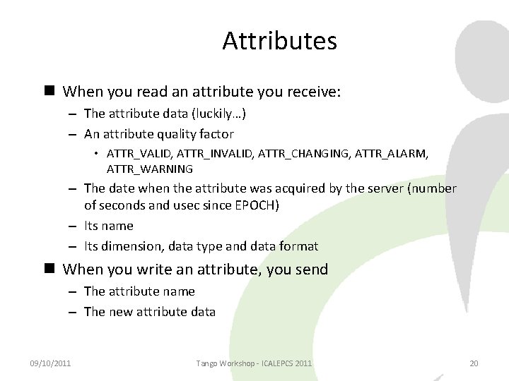 Attributes When you read an attribute you receive: – The attribute data (luckily…) –