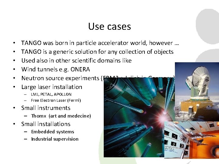 Use cases • • • TANGO was born in particle accelerator world, however … Use cases • • • TANGO was born in particle accelerator world, however …