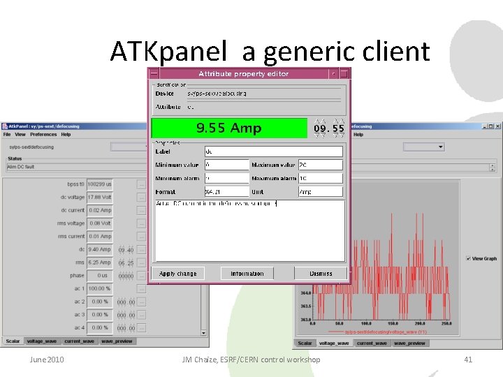 ATKpanel a generic client June 2010 JM Chaize, ESRF/CERN control workshop 41 ATKpanel a generic client June 2010 JM Chaize, ESRF/CERN control workshop 41