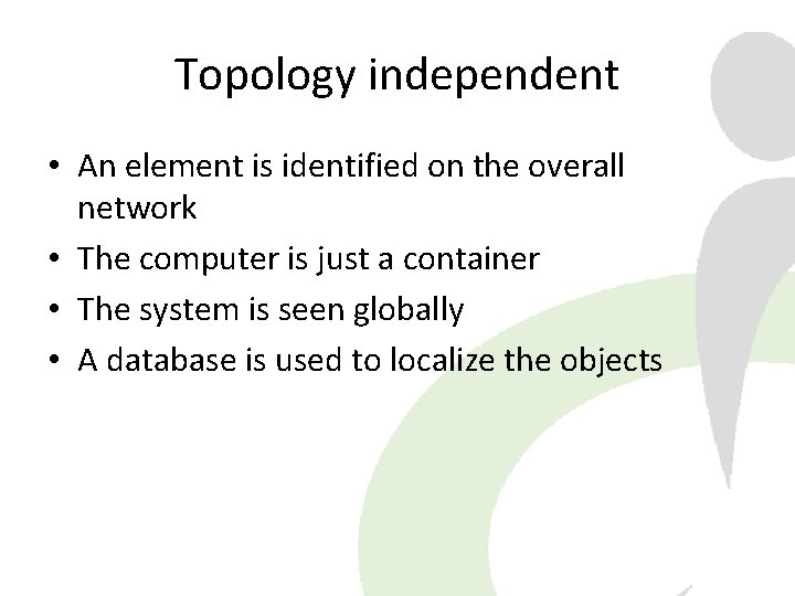 Topology independent • An element is identified on the overall network • The computer