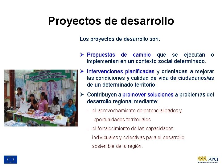 Proyectos de desarrollo Los proyectos de desarrollo son: Ø Propuestas de cambio que se