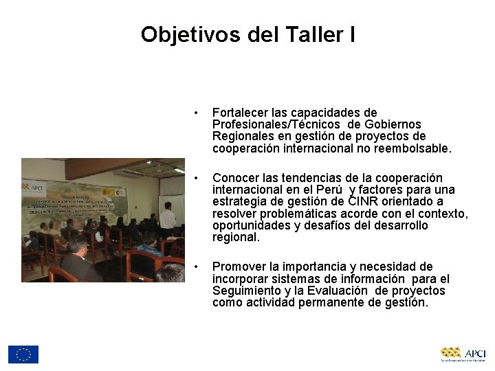 Objetivos del Taller I • Fortalecer las capacidades de Profesionales/Técnicos de Gobiernos Regionales en