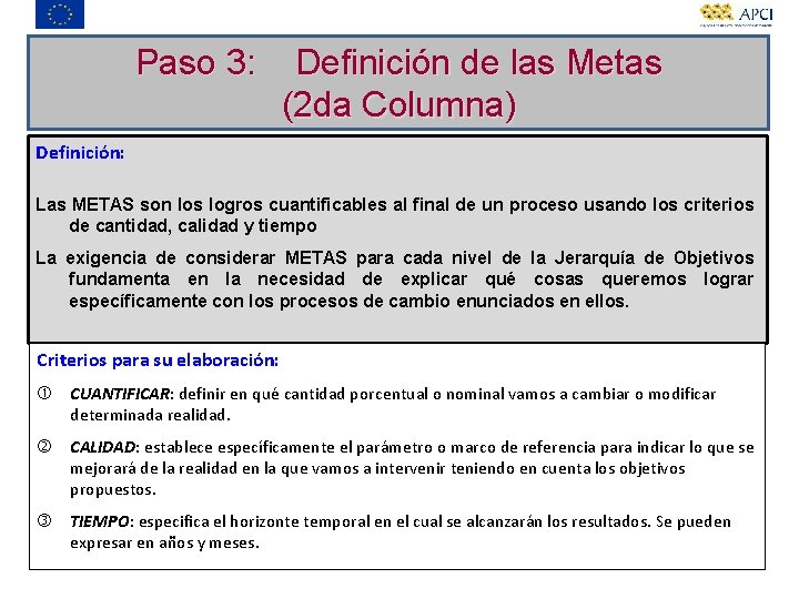 Paso 3: Definición de las Metas (2 da Columna) Definición: Las METAS son los