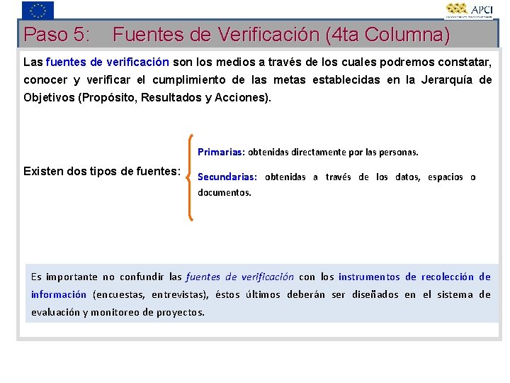 Paso 5: Fuentes de Verificación (4 ta Columna) Las fuentes de verificación son los